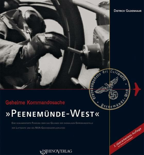 Geheime Kommandosache: Peenemünde-West: Eine dokumentierte Führung über das Gelände der ehemaligen Erprobungsstelle der Luftwaffe und des NVA-Geschwaderflugplatzes