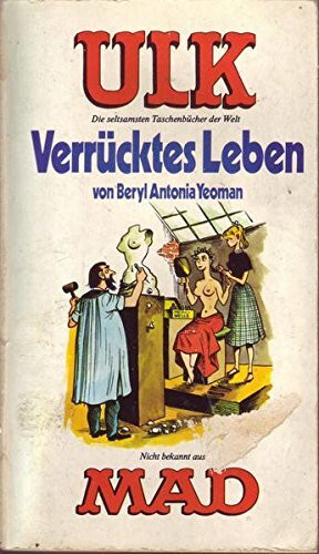 ULK Taschenbuch Nr. 3: Verrücktes Leben. Ein überaus satirisches Taschenbuch