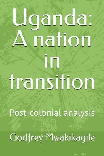 Uganda: A nation in transition: Post-colonial analysis