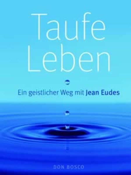 Taufe Leben: Ein geistlicher Weg mit Jean Eudes