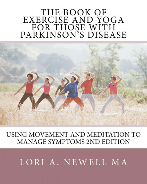 The Book of Exercise and Yoga for Those with Parkinson's Disease: Using Movement and Meditation to Manage Symptoms