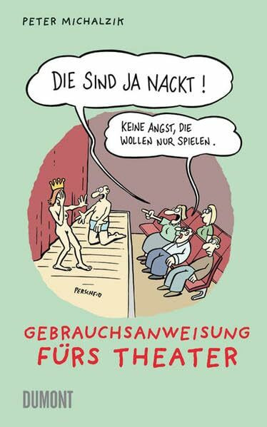 Die sind ja nackt!: Gebrauchsanweisung fürs Theater