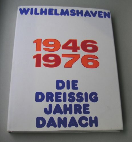 Wilhelmshaven 1946-1976. Die 30 Jahre danach