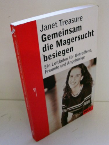 Gemeinsam die Magersucht besiegen: Ein Leitfaden für Betroffene, Freunde und Angehörige (Ratgeber)
