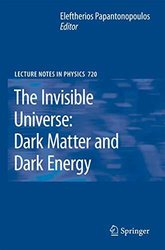 The Invisible Universe: Dark Matter and Dark Energy (Lecture Notes in Physics, 720, Band 720) The Invisible Universe: Dark Matter and Dark Energy (Lecture Notes in Physics, 720, Band 720)