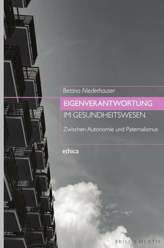 Eigenverantwortung im Gesundheitswesen: Zwischen Autonomie und Paternalismus (ethica, Band 43)