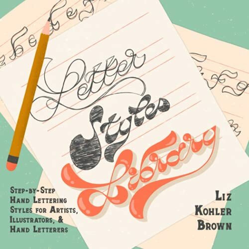 Letter Styles Library: Step-by-Step Hand Lettering Styles for Artists, Illustrators, & Hand Letterers