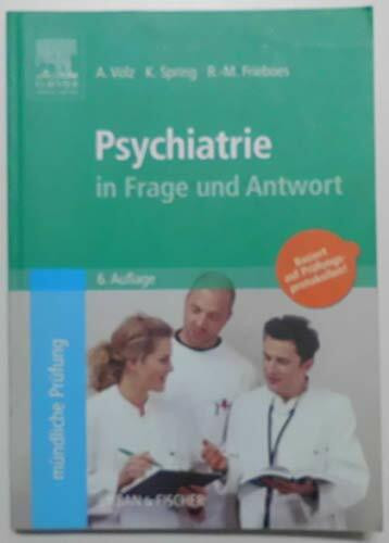 Psychiatrie in Frage und Antwort: Fragen und Fallgeschichten zur Vorbereitung auf mündliche Prüfungen während des Semesters und im Examen