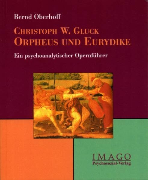 Christoph W. Gluck: Orpheus und Eurydike. Ein psychoanalytischer Opernführer (Imago)