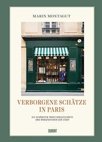 Verborgene Schätze in Paris: Die schönsten Traditionsgeschäfte und Manufakturen der Stadt