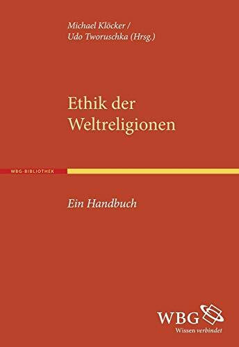 Ethik der Weltreligionen: Ein Handbuch