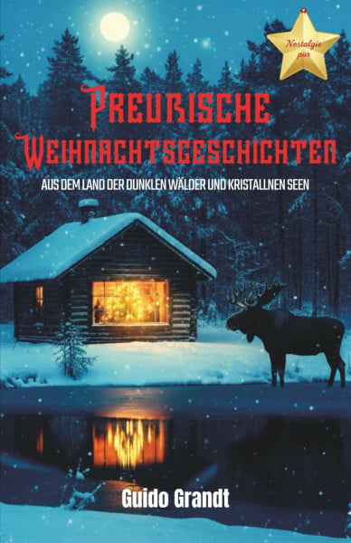 Preußische Weihnachtsgeschichten: Aus dem Land der dunklen Wälder und kristallnen Seen