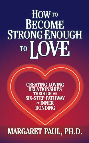 G&D Media How To Become Strong Enough To Love, Creating Loving Relationships Through The Six-Step Pathwa...