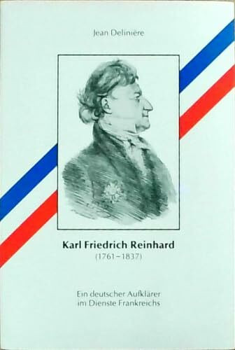 Karl Friedrich Reinhard. Ein deutscher Aufklärer im Dienste Frankreichs (1761 - 1837). (Veröffentlichungen der Kommission für geschichtliche Landeskunde in Baden-Württemberg / Reihe B: Forschungen)