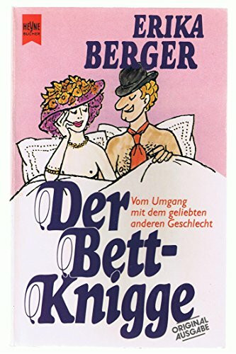 Der Bett - Knigge. Vom Umgang mit dem geliebten anderen Geschlecht.