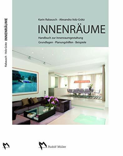 Innenräume: Handbuch zur Innenraumgestaltung Grundlagen – Planungshilfen - Beispiele