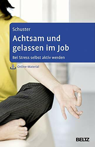 Achtsam und gelassen im Job: Bei Stress selbst aktiv werden. Mit Online-Material