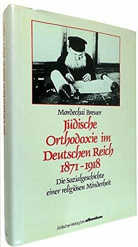 Jüdische Orthodoxie im Deutschen Reich 1871 - 1918. Sozialgeschichte einer religiösen Minderheit