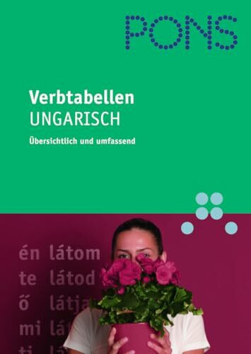 PONS Verbtabellen Ungarisch: Verben übersichtlich und umfassend: alle Formen und Konjugationen: Übersichtlich, kompakt, leicht verständliche Erklärungen