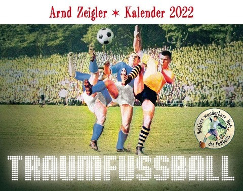 Traumfußball - Der Arnd-Zeigler-Kalender 2022