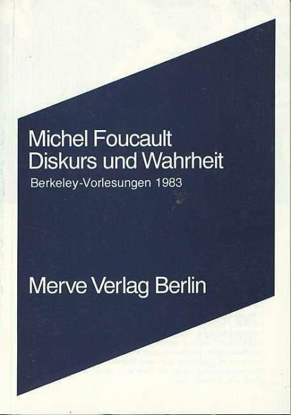 Diskurs und Wahrheit: Die Problematisierung der Parrhesia. Berkeley-Vorlesungen 1983: Die Problematisierung der Parrhesia. Sechs Vorlesungen, gehalten ... Merve Diskurs: Perspektiven der Technokultur)
