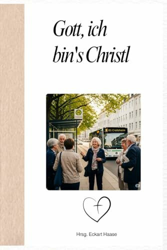 Gott, ich bin's Christl: Wie Jesus Christus zu meinem allerbesten Freund wurde!
