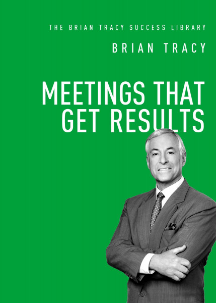 Meetings That Get Results (The Brian Tracy Success Library)