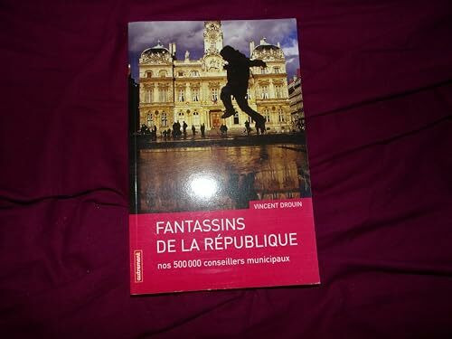 FANTASSINS DE LA REPUBLIQUE: Nos 500 000 conseillers municipaux