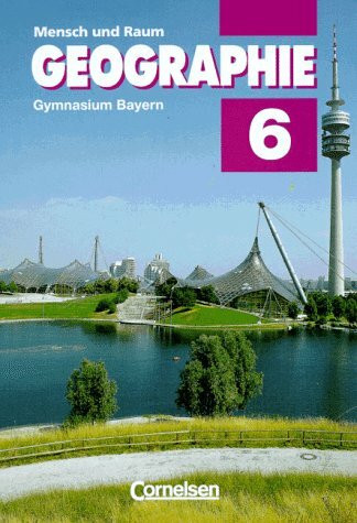 Mensch und Raum - Geographie Gymnasium Bayern: Geographie, Ausgabe Gymnasium Bayern, Neue Ausgabe, 6. Jahrgangsstufe