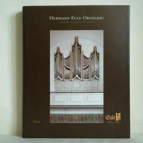 Hermann Eule Orgelbau, 1872-1997: Ein Beitrag zur Orgelbaugeschichte Sachsens