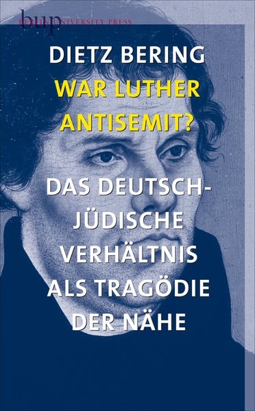 War Luther Antisemit?: Das deutsch-jüdische Verhältnis als Tragödie der Nähe
