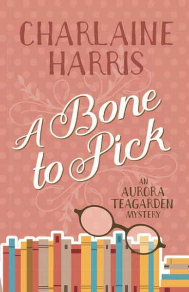 A Bone to Pick: An Aurora Teagarden Mystery