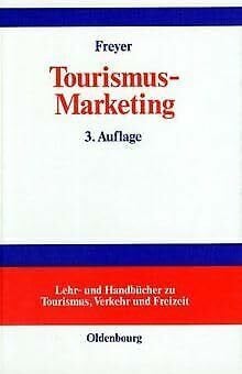 Tourismus-Marketing: Marktorientiertes Management im Mikro- und Makrobereich der Tourismuswirtschaft