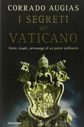 I segreti del Vaticano. Storie, luoghi, personaggi di un potere millenario (Varia saggistica italiana)