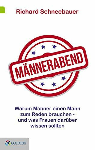 Männerabend: Warum Männer einen Mann zum Reden brauchen ... und was Frauen darüber wissen sollten