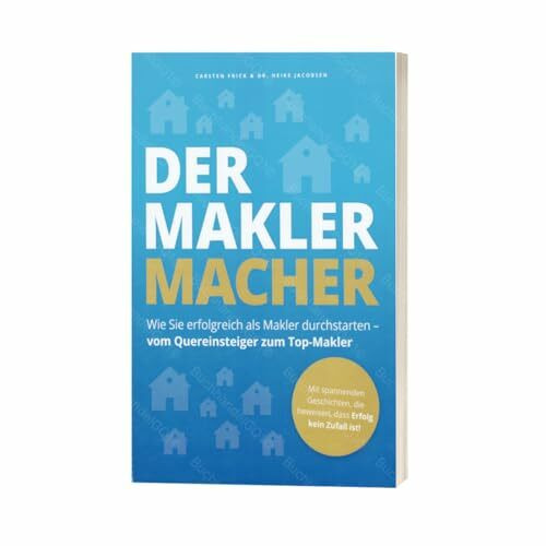 Der Makler Macher: Wie Sie erfolgreich als Makler durchstarten - vom Quereinsteiger zum Top-Makler | Buch von Carsten Frick & Dr. Heike Jacobsen