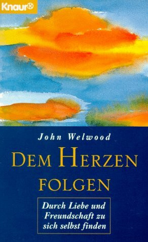 Dem Herzen folgen: Durch Liebe und Freundschaft zu sich selbst finden (Knaur Taschenbücher. Sachbücher)