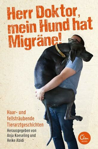 Herr Doktor, mein Hund hat Migräne!: Haar- und fellsträubende Tierarztgeschichten
