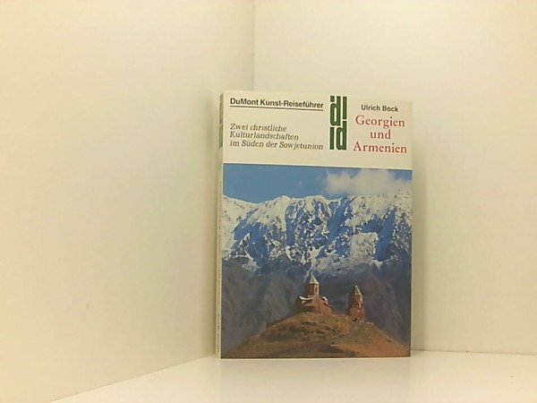 Georgien und Armenien: Zwei christliche Kulturlandschaften im Süden der Sowjetunion (DUMONT Kunst-Reiseführer)