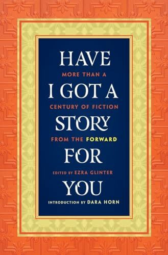 Have I Got a Story for You: More Than a Century of Fiction from the Forward