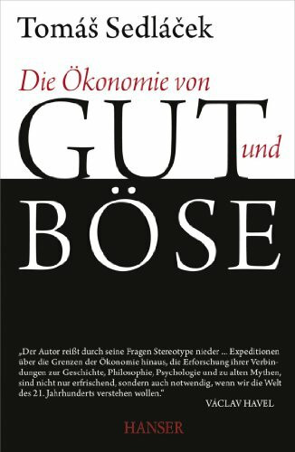 Die Ökonomie von Gut und Böse: Ausgezeichnet mit dem Deutschen Wirtschaftsbuchpreis 2012