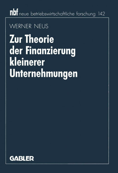 Zur Theorie der Finanzierung kleinerer Unternehmungen (neue betriebswirtschaftliche forschung (nbf)) (German Edition): Habil.-Schr. (neue betriebswirtschaftliche forschung (nbf), 371, Band 371)