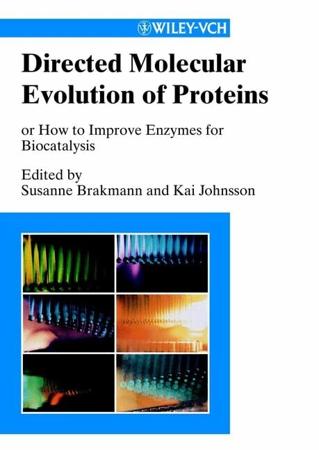 Directed Molecular Evolution of Proteins: or How to Improve Enzymes for Biocatalysis Directed Molecular Evolution of Proteins: or How to Improve Enzymes for Biocatalysis