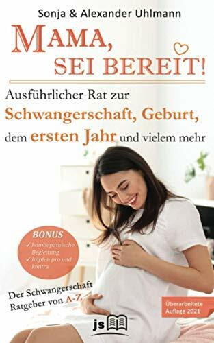MAMA, SEI BEREIT!: Der große Schwangerschaft Ratgeber zu den Themen Schwangerschaft Tag für Tag, Geburtsvorbereitung, Homöopathie in der Schwangerschaft und Impfen pro und contra