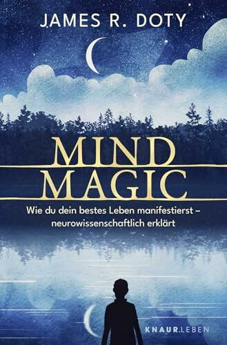 Mind Magic: Wie du dein bestes Leben manifestierst - neurowissenschaftlich erklärt