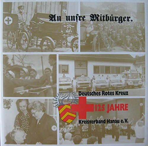 An unsre Mitbürger. 125 Jahre Rotes Kreuz in Stadt und Landkreis Hanau 1869-1994 An unsre Mitbürger. 125 Jahre Rotes Kreuz in Stadt und Landkreis Hanau 1869-1994