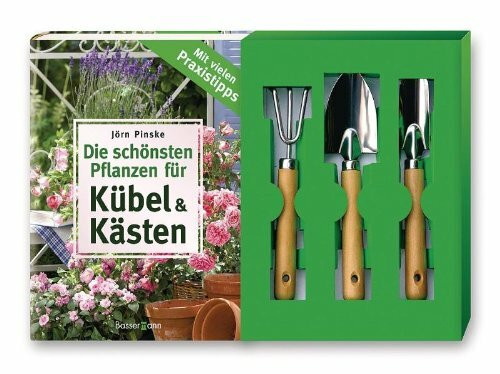 Die schönsten Pflanzen für Kübel und Kästen: Mit vielen Praxistipps
