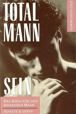 Total Mann sein: Das Buch für den modernen Mann