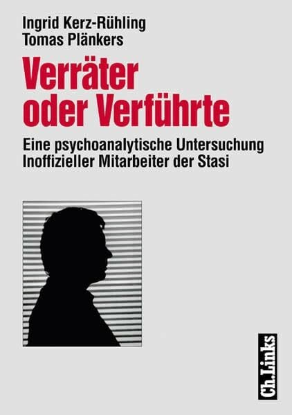 Verräter oder Verführte: Eine psychoanalytische Untersuchung Inoffizieller Mitarbeiter der Stasi