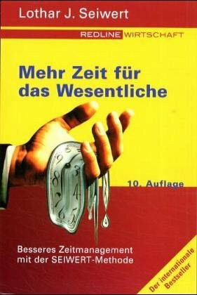 Mehr Zeit für das Wesentliche. Besseres Zeitmanagement mit der Seiwert-Methode